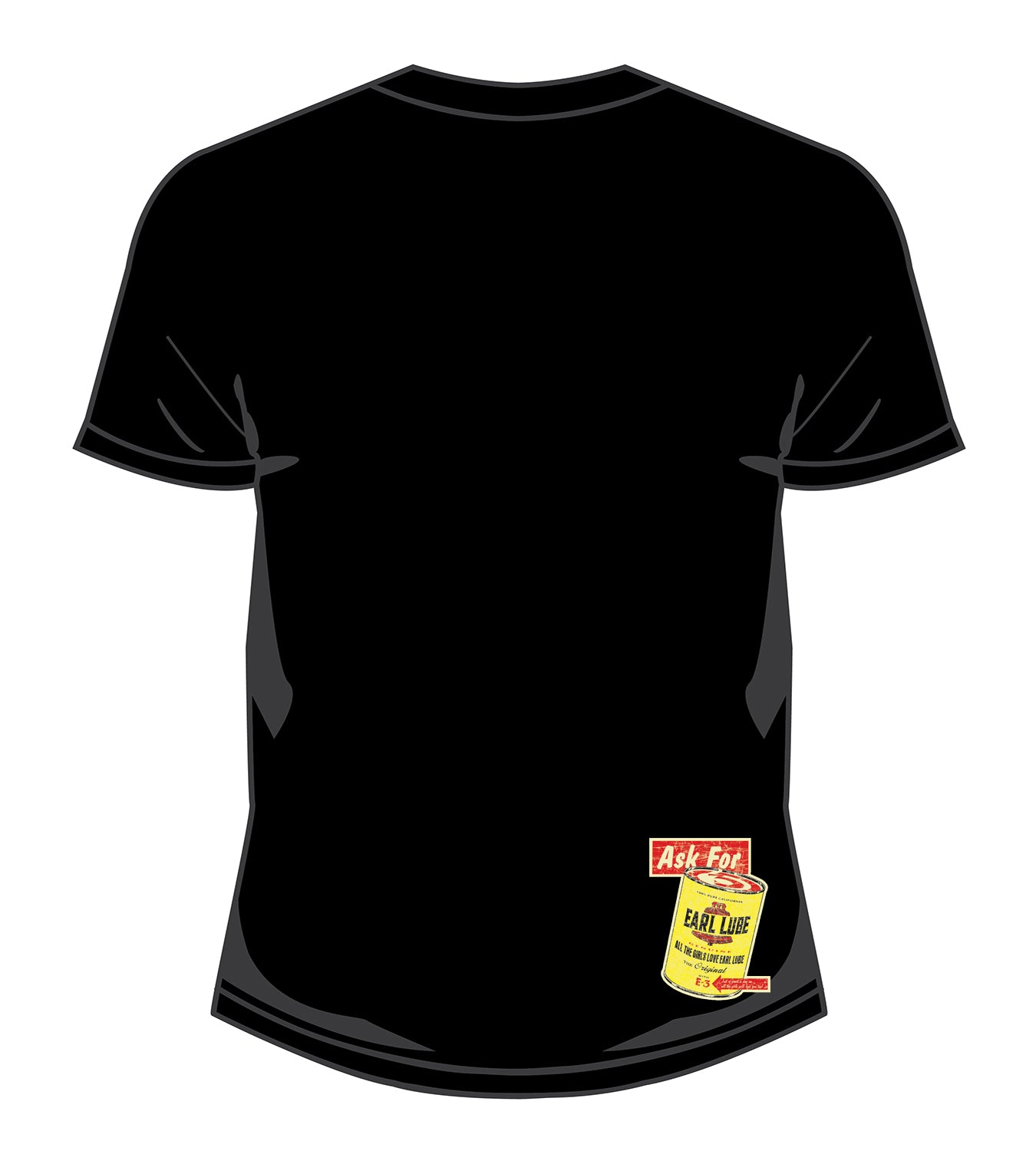 Earl Lube Can T-Shirt: This back design features a small print of the famous street art Earl Lube Can graphic at the bottom right.  "Just a Quart a Day and All The Girls Will Love You Too!"  This black t-shirt features 100% soft-spun 6.1 oz. cotton for a super comfy feel with plastisol ink screen printed graphics.