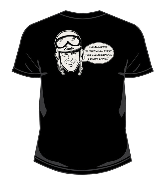 Earl Says T-Shirt: This back design features Earls handsome helmeted face with talk bubble proclaiming "I'm allegic to perfume... every time I'm around it, I start lying!!"  This black t-shirt features 100% soft-spun 6.1 oz. cotton for a super comfy feel with plastisol ink screen printed graphics.